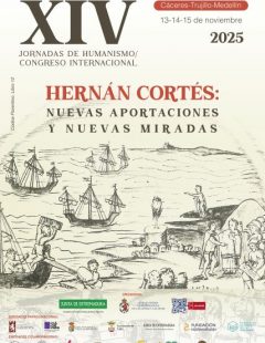 XIV Jornadas de Humanismo/Congreso Internacional. “Hernán Cortés: Nuevas aportaciones y nuevas miradas”. Cáceres, Trujillo, Medellín. 2025.